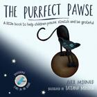 The Purrfect Pawse: A Little Book To Help Children Pause, Stretch And Be Gratefu