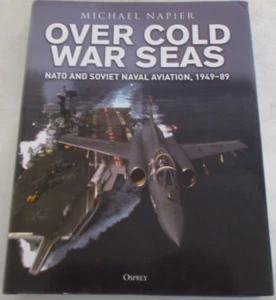 Over Cold War Seas: NATO and Soviet Naval Aviation, 1949-89 by Michael Napier - Picture 1 of 12