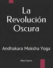 La Revolucin Oscura: Andhakara Moksha Yoga autorstwa Ulises Guerra (hiszpańska) Oprawa miękka 