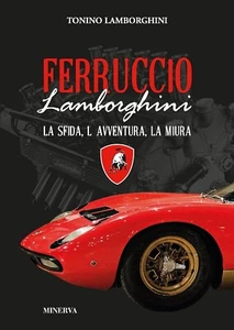 Tonino LAMBORGHINI - FERRUCCIO La Sfida L'Avventura La Miura - Ed. Minerva 2016 - Foto 1 di 2