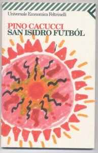 Cacucci , San Isidro futbol , Feltrinelli , 1° edizione in UEF 1996 - Nuovo - - Foto 1 di 1