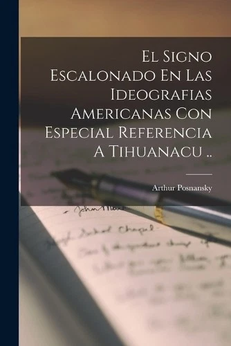 Arthur Posnansk El Signo Escalonado En Las Ideografias Americanas Co (Paperback) - Image 1 of 1