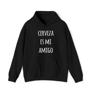 Cerveza Es Mi Amigo Graphic Hoodie, Sizes S-5XL - Picture 1 of 64