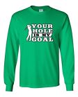 Long Sleeve Adult T-Shirt Your Hole Is My Goal Golf Sports Ball Joke Funny DT