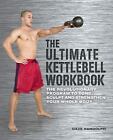 The Ultimate Kettlebells Workbook: The Revolutionary Program to Tone, Sculpt and