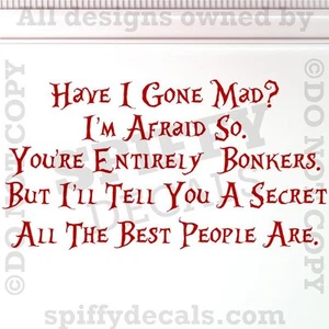 ALICE IN WONDERLAND HAVE I GONE MAD HATTER Zitat Vinyl Wandtattoo Aufkleber - Bild 1 von 2