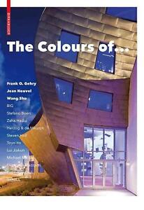 The Colours of ...: Frank O. Gehry, Jean Nouvel, Wang Shu and other architects b