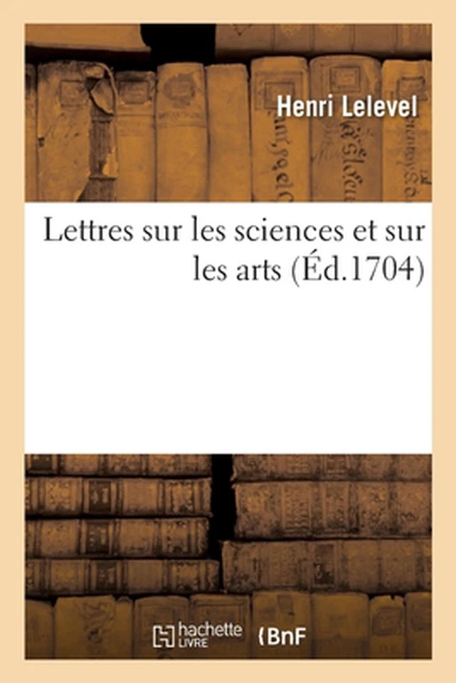 Lettres Sur Les Sciences Et Sur Les Arts by Lelevel-H (French) Paperback Book - Image 1 of 1