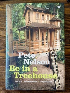 Be in a Treehouse: Design, Construction, Inspiration by Pete Nelson : Very Good - Foto 1 di 2