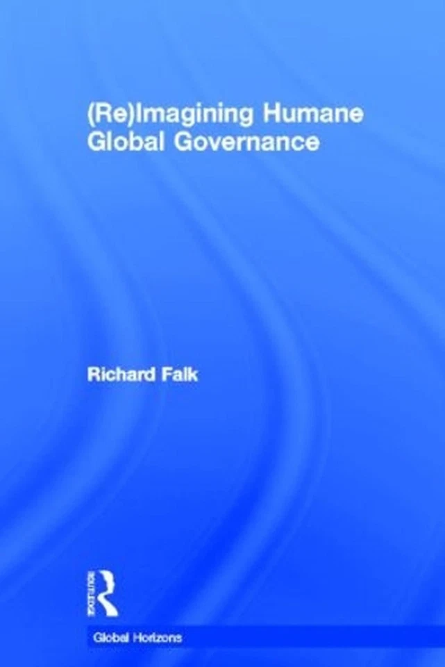 (Re)Imagining Humane Global Governance: Fixing the Global Center by Richard Falk - Image 1 of 1