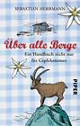 Über alle Berge von Herrmann Sebastian - ISBN 9783492273343 - NEUWERTIG !!!!!!