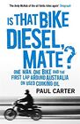 Is That Bike Diesel, Mate?: One Man, On..., Paul Carter