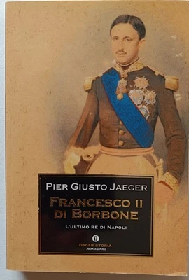 JAEGER FRANCESCO II DI BORBONE L'ULTIMO RE DI NAPOLI DUE SICILIE REGNO GUERRA - Immagine 1 di 4