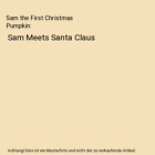 Sam the First Christmas Pumpkin: Sam Meets Santa Claus, Jo-Ann Banach