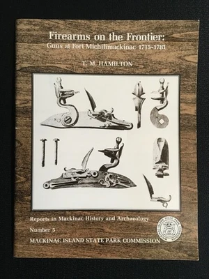 FIREARMS ON THE FRONTIER Guns at Fort Michilimackinac 1715-1781 MI T.M. Hamilton - Image 1 of 4