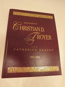 Descendants of Christian D. Troyer and Catherine Beachy 1840 - 2000 Genealogy - Picture 1 of 6