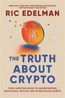 The Truth About Crypto: A Practical, Easy-To-Understand Guide To Bitcoin, Blockc