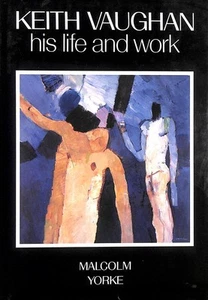 Keith Vaughan: His Life and Work by Yorke, Malcolm - Imagen 1 de 1