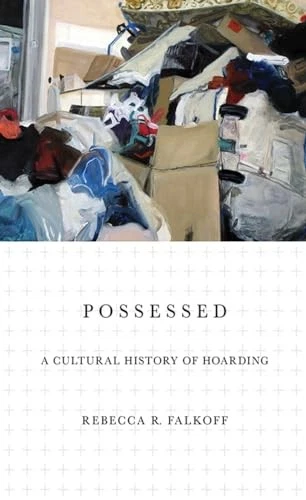 Possessed: A Cultural History of Hoarding - Falkoff, Rebecca R. - Image 1 of 1