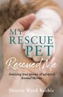My Rescue Pet Rescued Me Uc Ward Keeble Sharon Summersdale Publishers Paperback