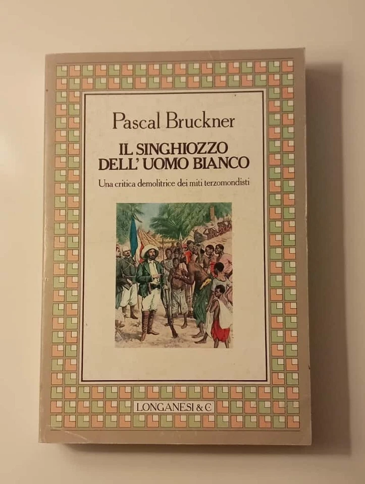 IL SINGHIOZZO DELL'UOMO BIANCO - PASCAL BRUCKNER - LONGANESI 1984 - Immagine 1 di 1