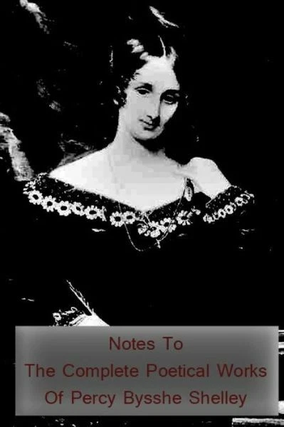 Notes To The Complete Poetical Works Of Percy Bysshe Shelley - Image 1 of 1