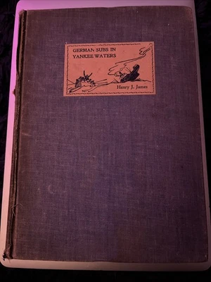 German Subs In Yankee Waters By Henry J James 1940 1st Edition SIGNED - Image 1 of 4