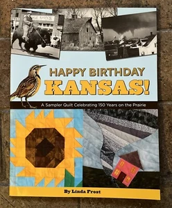 HAPPY BIRTHDAY KANSAS!: A SAMPLER QUILT CELEBRATING 150 By Linda Frost **Mint** - Picture 1 of 6