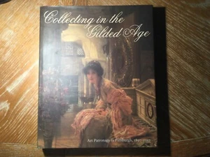 COLLECTING in the GILDED AGE Art Patronage in Pittsburgh, 1890-1910 - Picture 1 of 8