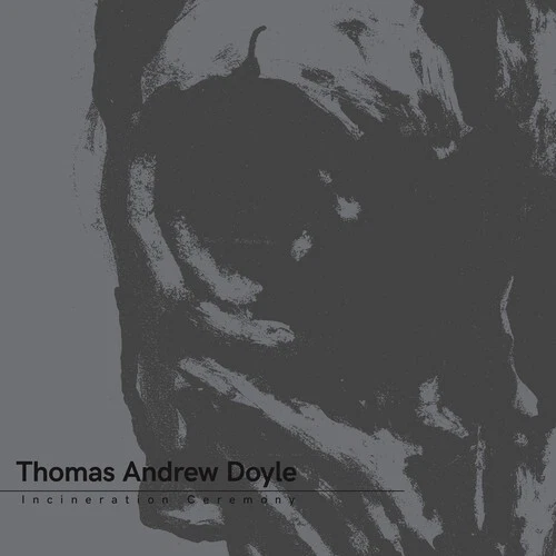 Incineration Ceremony by Thomas Andrew Doyle (Record, 2018)