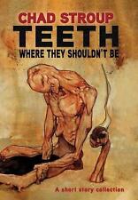 Teeth Where They Shouldn't Be by Chad Stroup Hardcover Book