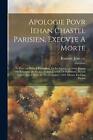 Apologie Povr Iehan Chastel Parisien, Execvte A Morte: Et Povr Les Peres &amp; Escho