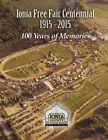 IONIA FREE FAIR HUNDERTNIAL 1915-2015: 100 JAHRE von David M. Mccord *AUSGEZEICHNET*