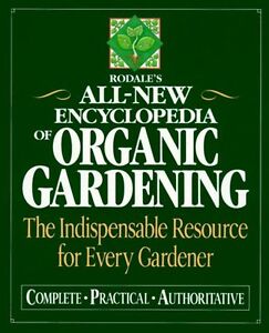 Rodales Ultimate Encyclopedia of Organic Gardening: The Indispensable Green Res