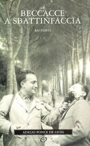 BECCACCE A SBATTINFACCIA Racconti ADELIO PONCE DE LEON Editoriale Olimpia - Picture 1 of 1