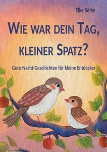 Wie war dein Tag, kleiner Spatz?: Gute-Nacht-Geschichten f?r kleine Entdecker by - Picture 1 of 1