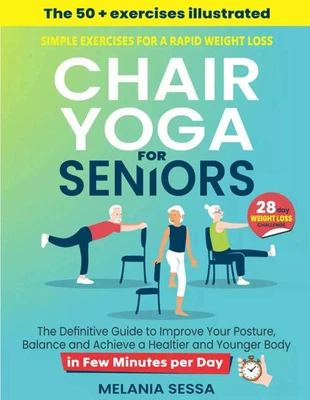 Chair Yoga for Seniors: Simple Exercises for a Rapid Weight Loss: the Definit... Foto 1 de 2