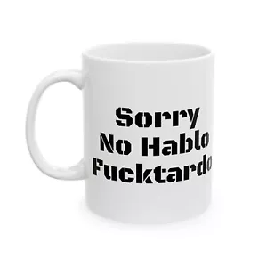 Sorry No Hablo Fucktardo Funny Gag White Elephant Gift Coffee Mug Joke Tea Cup - Picture 1 of 12