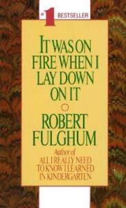 Robert Fulghum It Was On Fire When I Lay Down On It (Paperback)