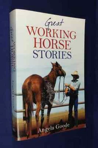 GREAT WORKING HORSE STORIES Angela Goode BOOK Australian Horsie Yarns - Picture 1 of 12