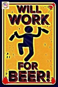WILL WORK FOR BEER 8X12 METAL MADE IN USA BAR SIGN MAN CAVE DECOR HAPPY HOUR  - Picture 1 of 1