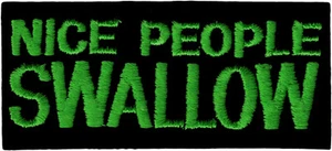 Patch - Nice People Swallow Funny Humor Adult Green Black 4.5" Iron On #20124  - Picture 1 of 1