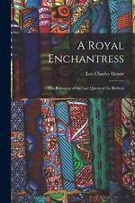 A Royal Enchantress: The Romance of the Last Queen of the Berbers by Leo Charles