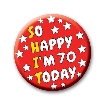 70th Birthday Badge – 76mm So Happy I’m 70 Pin Button Funny Rude Gift for Adults - Image 1 of 4