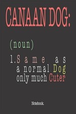Canaan Dog (noun) 1. Same As A Normal Dog Only Much Cuter: Notebook, Like New.