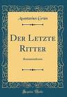 Der Letzte Ritter Romanzenkranz Classic Reprint, A