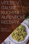 Vtejte V Italsk Kuchyni Autentick Recepty: Skv&#283;L? Kolekce Chut? A Tradic It