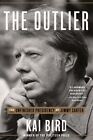 Outlier : The Unfinished Presidency Of Jimmy Carter, Paperback By Bird, Kai, ...