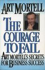 The Courage to Fail: Art Mortell's Sec..., Mortell, Art