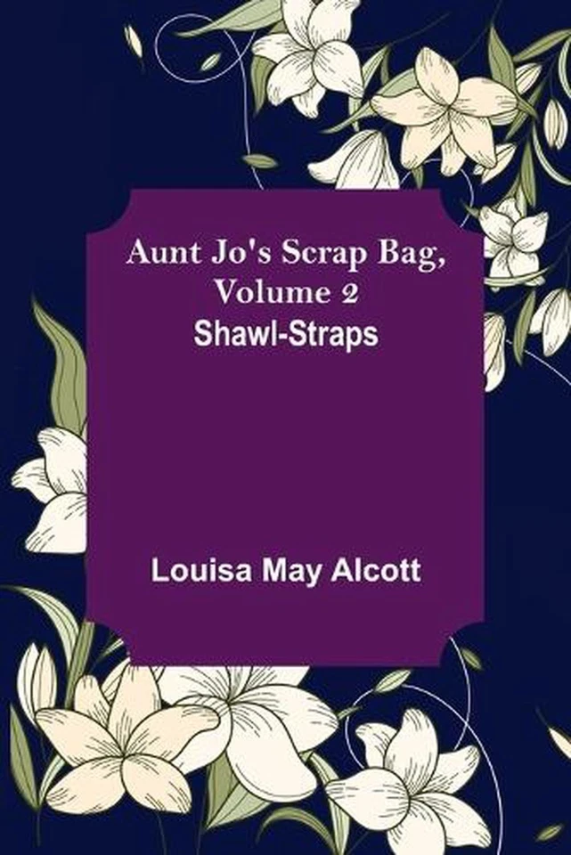 Aunt Jo's Scrap Bag, Volume 2; Shawl-Straps by Louisa May Alcott (English) Paper - Image 1 of 1